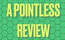 A Pointless Review | Reviews gone HILARIOUSLY wrong | By Sam H